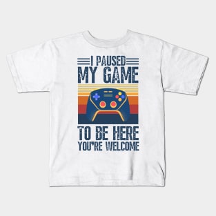 I paused my game to be here you’re welcome Kids T-Shirt